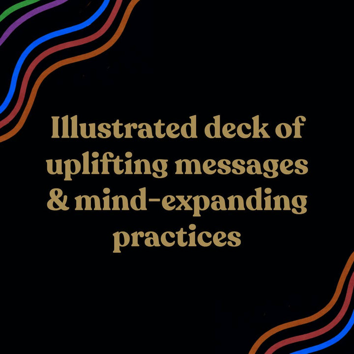 Text on a black background with colorful wavy lines, promoting an illustrated deck of uplifting messages and mind-expanding practices.